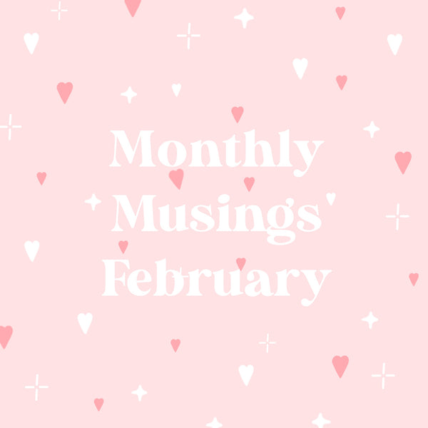 Monthly Musings ~ February